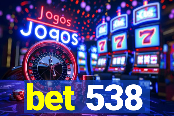 bet 538